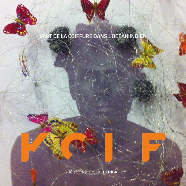 KOIF L’Art de la coiffure dans l’océan Indien - Editions Lerka / Le Corridor Bleu